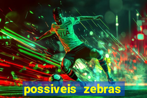 possiveis zebras futebol hoje